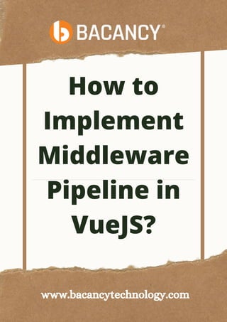 How to
Implement
Middleware
Pipeline in
VueJS?
www.bacancytechnology.com
 