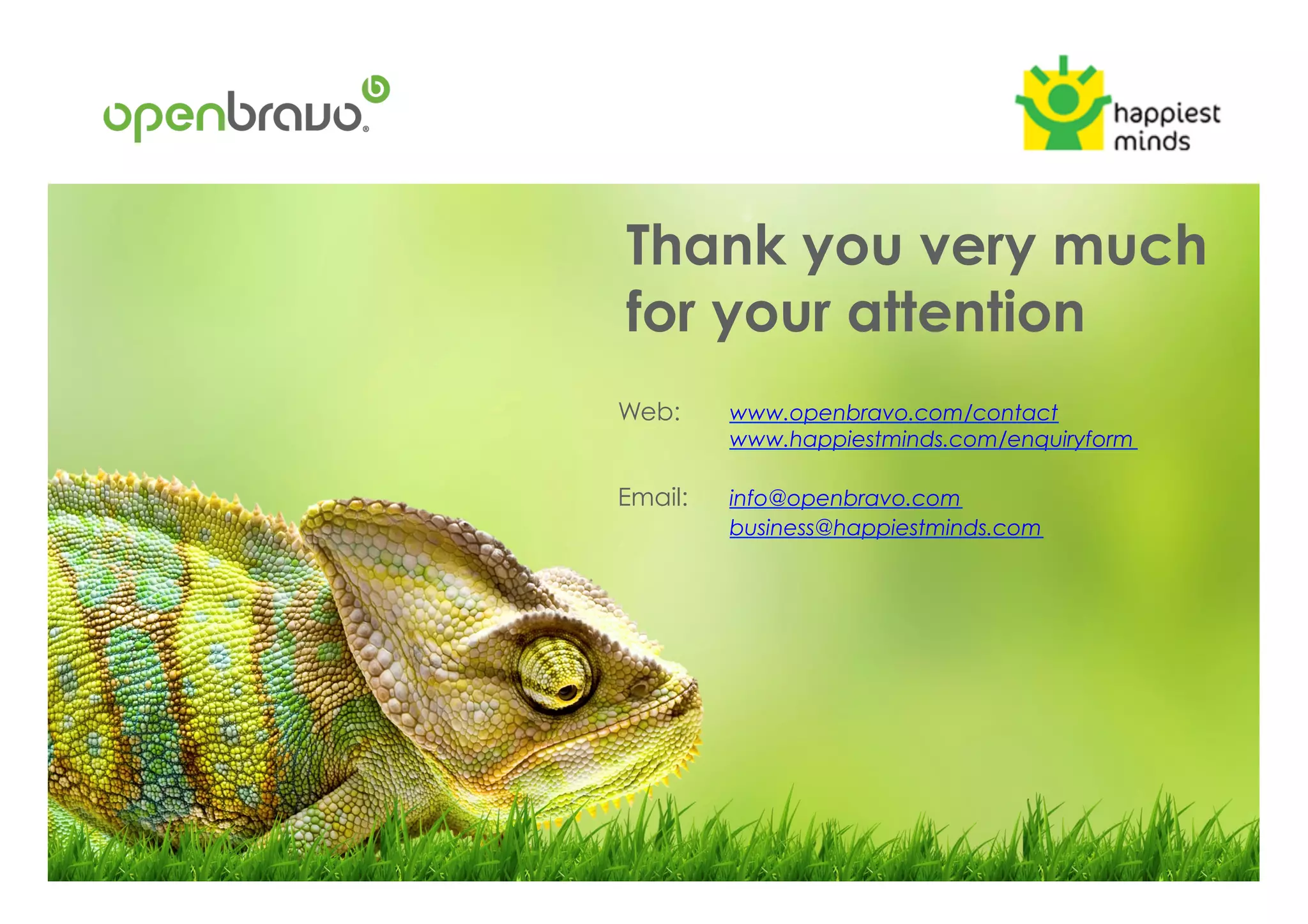 Web: www.openbravo.com/contact
www.happiestminds.com/enquiryform
Email: info@openbravo.com
business@happiestminds.com
Thank you very much
for your attention
 