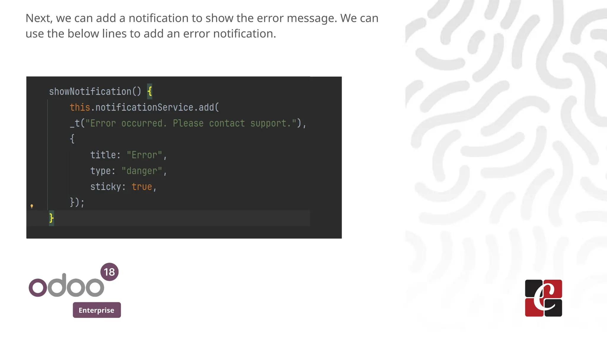 Enterprise
Next, we can add a notification to show the error message. We can
use the below lines to add an error notification.
 