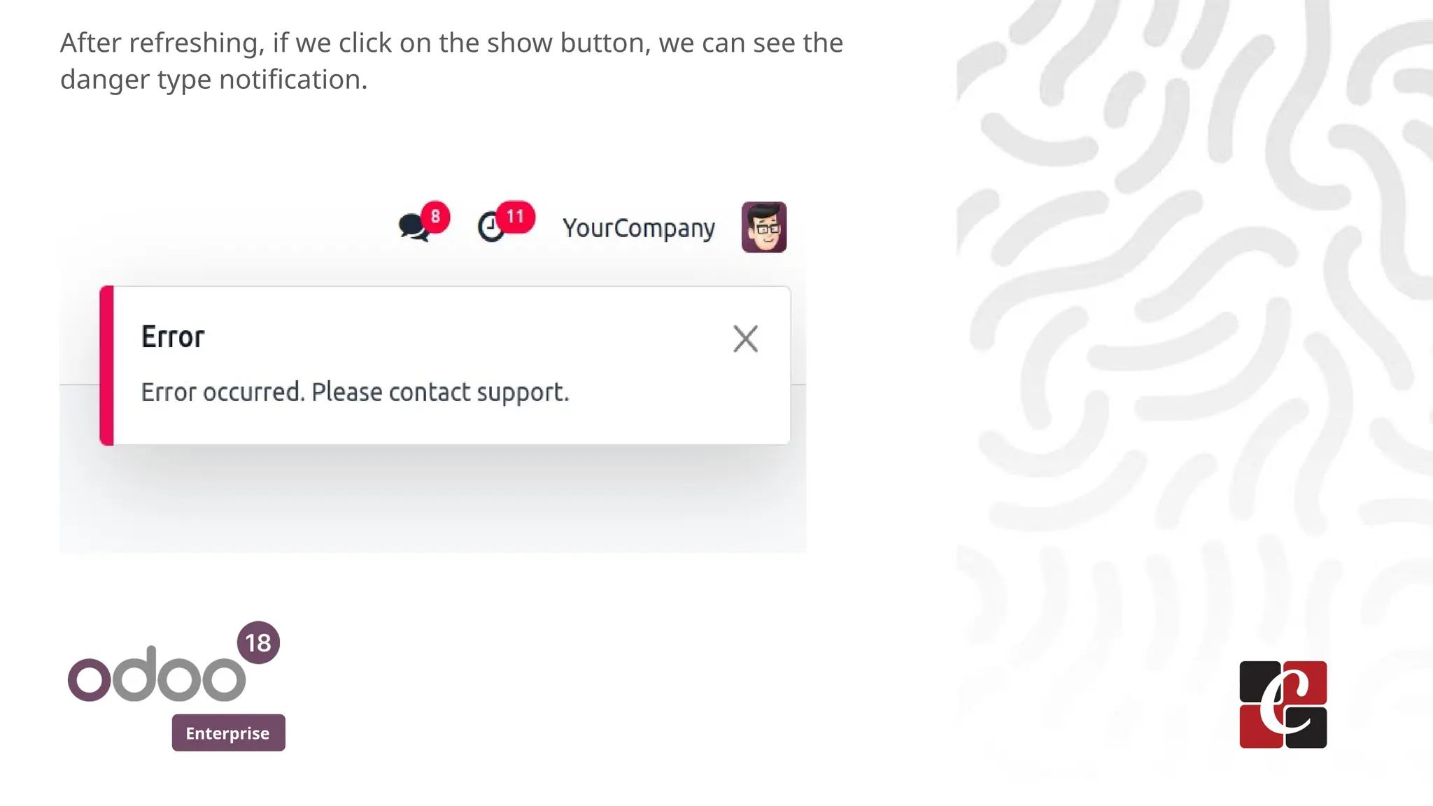 Enterprise
After refreshing, if we click on the show button, we can see the
danger type notification.
 