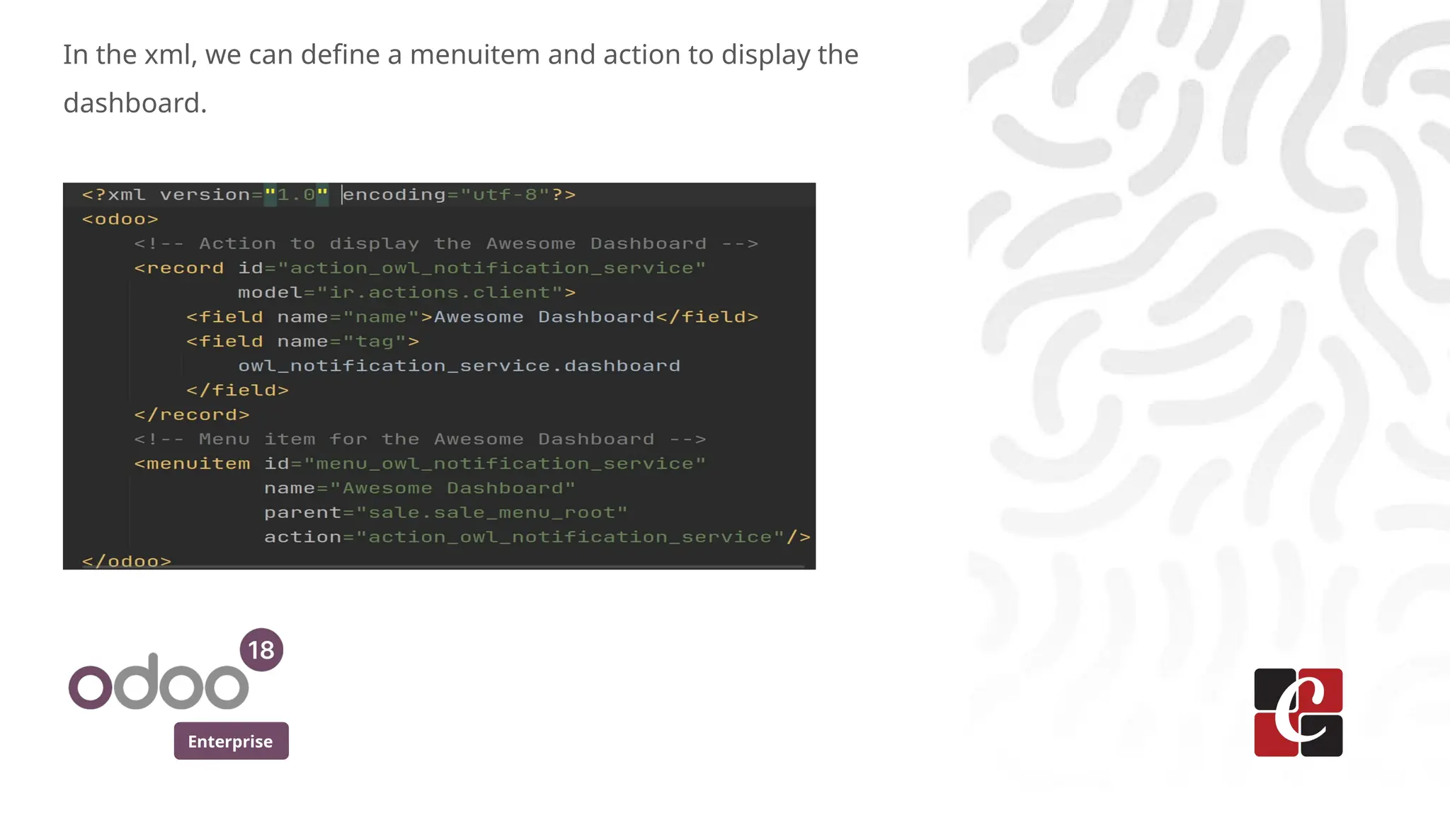 Enterprise
In the xml, we can define a menuitem and action to display the
dashboard.
 