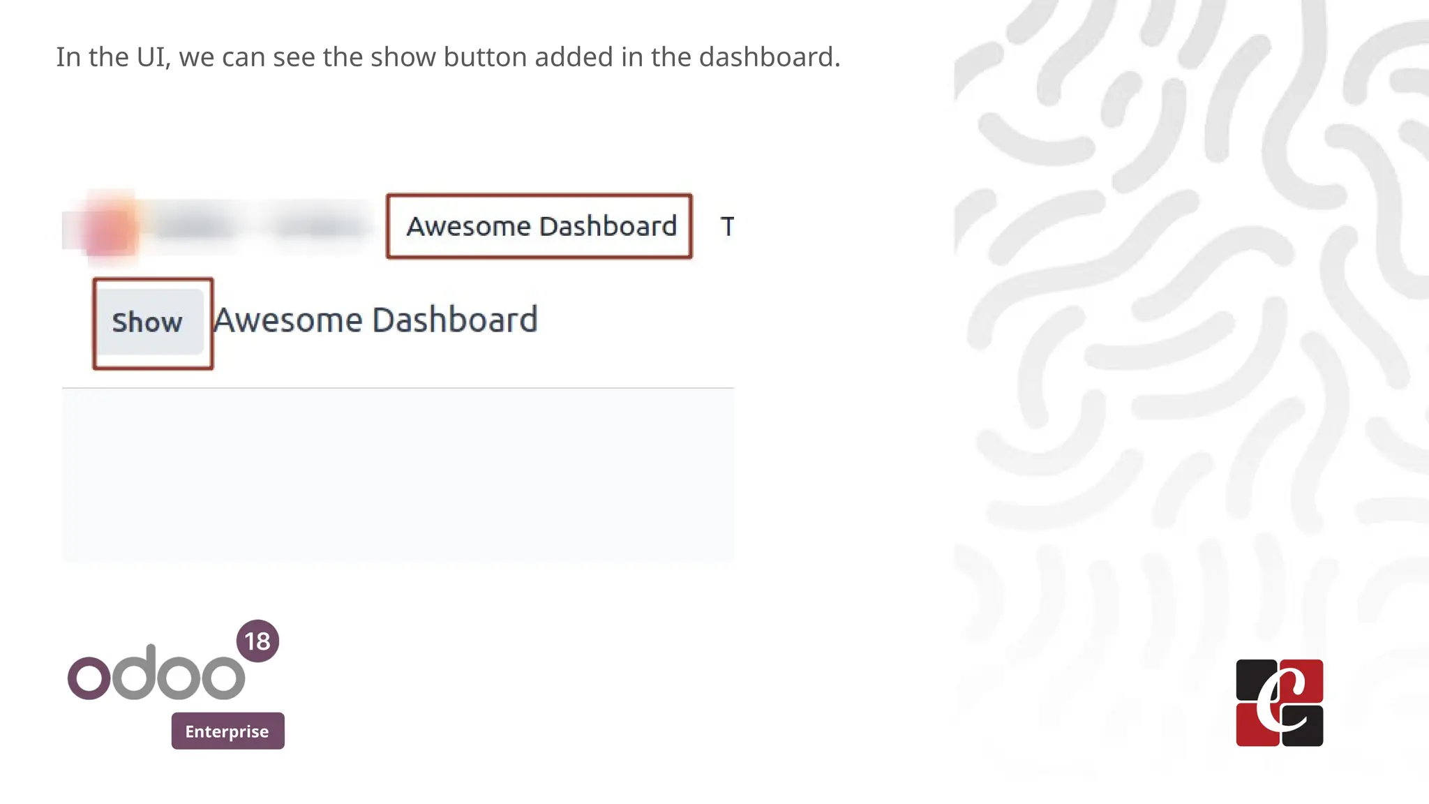Enterprise
In the UI, we can see the show button added in the dashboard.
 