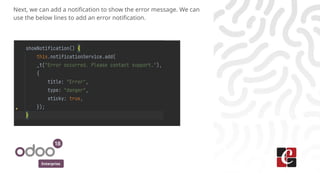 Enterprise
Next, we can add a notification to show the error message. We can
use the below lines to add an error notification.
 