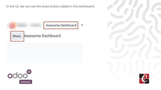 Enterprise
In the UI, we can see the show button added in the dashboard.
 