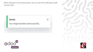 Enterprise
When clicked on the show button, we can see the notification with
success title.
 
