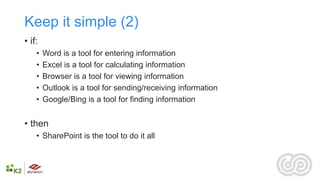 Keep it simple (2)
• if:
    •   Word is a tool for entering information
    •   Excel is a tool for calculating informati...