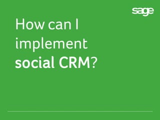 How can I
implement
social CRM?

 