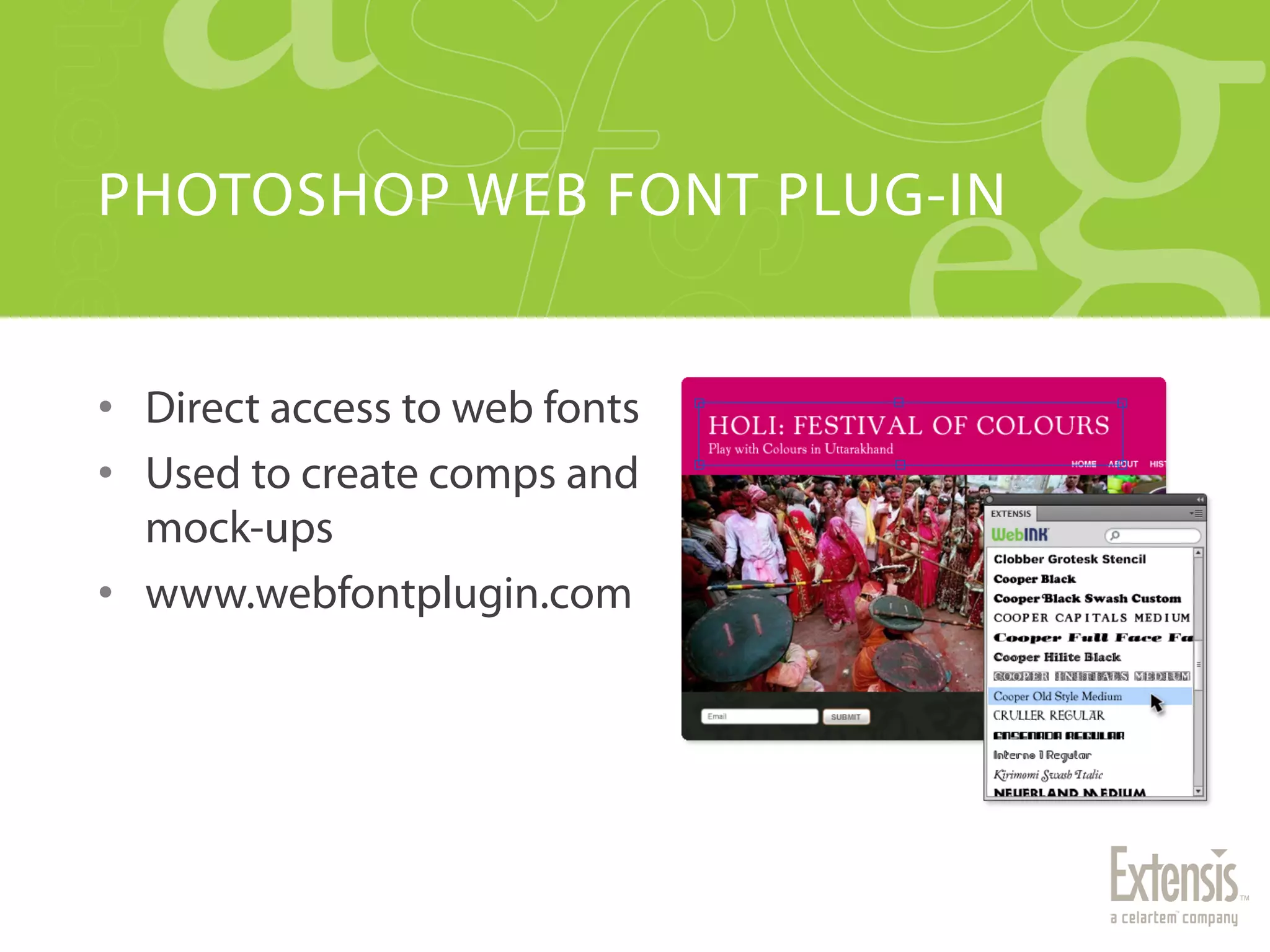 PHOTOSHOP WEB FONT PLUG-IN


•  Direct access to web fonts
•  Used to create comps and
   mock-ups
•  www.webfontplugin.com
 