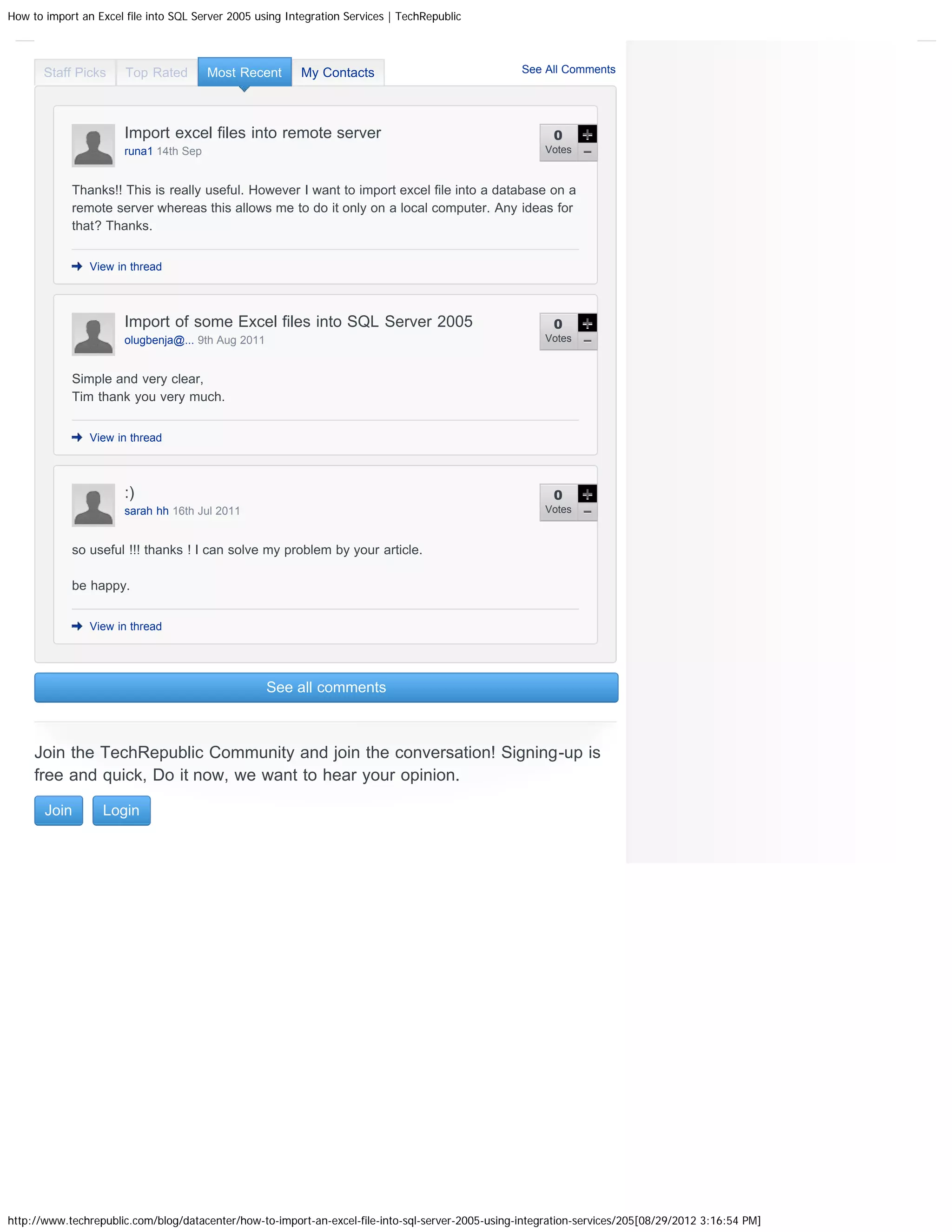 How to import an Excel file into SQL Server 2005 using Integration Services | TechRepublic




       Staff Picks     Top Rated        Most Recent       My Contacts                              See All Comments




                       Import excel files into remote server                                             0
                       runa1 14th Sep                                                                   Votes


            Thanks!! This is really useful. However I want to import excel file into a database on a
            remote server whereas this allows me to do it only on a local computer. Any ideas for
            that? Thanks.


                View in thread




                       Import of some Excel files into SQL Server 2005                                   0
                       olugbenja@... 9th Aug 2011                                                       Votes


            Simple and very clear,
            Tim thank you very much.


                View in thread




                       :)                                                                                0
                       sarah hh 16th Jul 2011                                                           Votes



            so useful !!! thanks ! I can solve my problem by your article.

            be happy.


                View in thread




                                                    See all comments



     Join the TechRepublic Community and join the conversation! Signing-up is
     free and quick, Do it now, we want to hear your opinion.

       Join       Login




http://www.techrepublic.com/blog/datacenter/how-to-import-an-excel-file-into-sql-server-2005-using-integration-services/205[08/29/2012 3:16:54 PM]
 