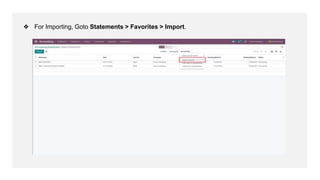 ❖ For Importing, Goto Statements > Favorites > Import.
 