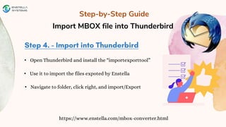 Step-by-Step Guide
Import MBOX file into Thunderbird
https://www.enstella.com/mbox-converter.html
• Open Thunderbird and install the “importexporttool”
• Use it to import the files expoted by Enstella
• Navigate to folder, click right, and import/Export
 