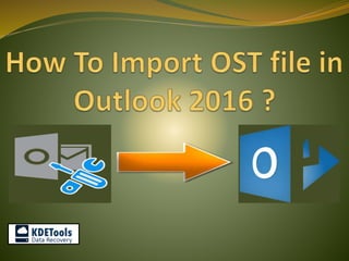 How to import ost file in outlook 2016
