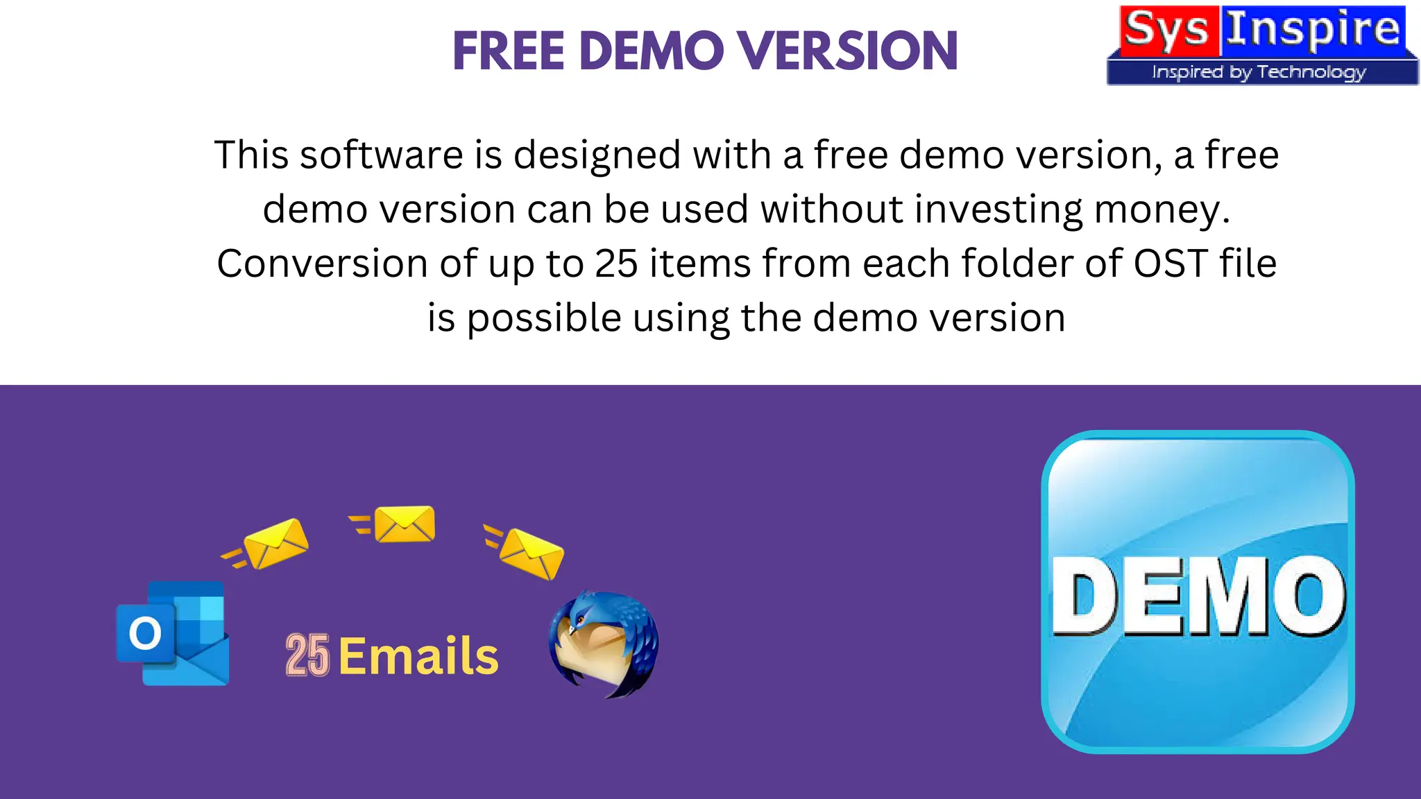 FREE DEMO VERSION
This software is designed with a free demo version, a free
demo version can be used without investing money.
Conversion of up to 25 items from each folder of OST file
is possible using the demo version
Emails
 