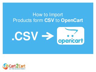 How to Import
Products form CSV to OpenCart
.CSV
 