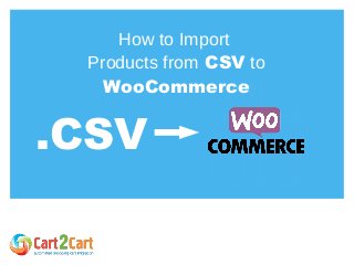 How to Import
Products from CSV to
WooCommerce
.CSV
 