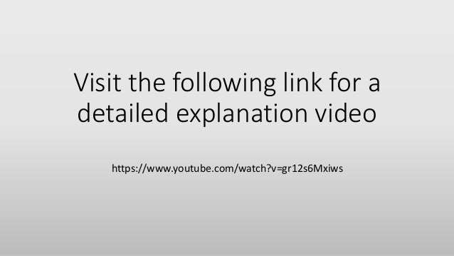 Visit the following link for a
detailed explanation video
https://www.youtube.com/watch?v=gr12s6Mxiws
 