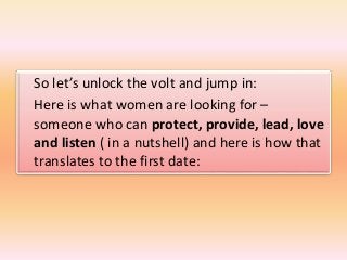 So let’s unlock the volt and jump in:
Here is what women are looking for –
someone who can protect, provide, lead, love
an...