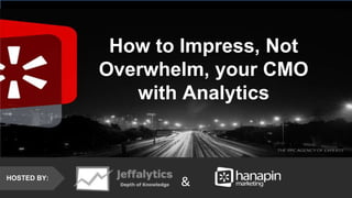 #thinkppc
&
How to Impress, Not
Overwhelm, your CMO
with Analytics
HOSTED BY:
&
 