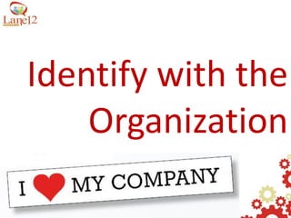 Identify with the
    Organization
 