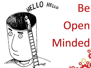 Be
 Open
Minded
 