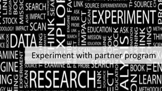 Experiment with partner program
 