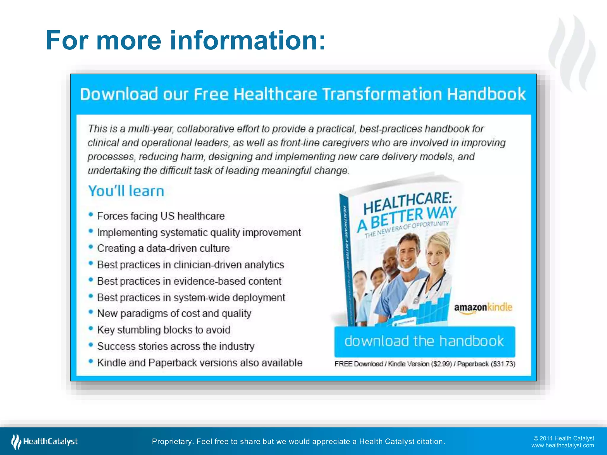 © 2014 Health Catalyst
www.healthcatalyst.com
Proprietary. Feel free to share but we would appreciate a Health Catalyst citation.
For more information:
 