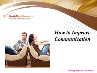 How to Improve
Communication
 