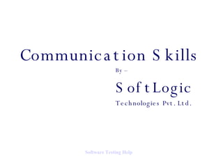 Communication Skills By – SoftLogic Technologies Pvt. Ltd. Software   Testing  Help 