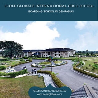 +919557291888, 01352697100
www.ecoleglobale.com
ECOLE GLOBALE INTERNATIONAL GIRLS SCHOOL
BOARDING SCHOOL IN DEHRADUN
 