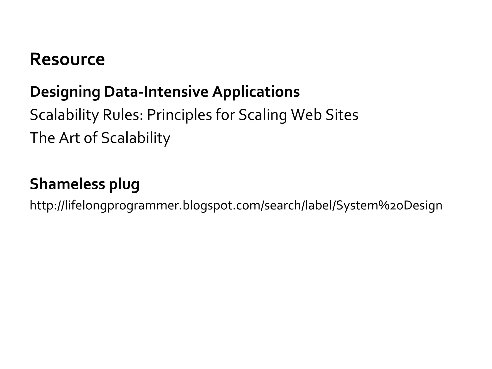 System Design Practices
Design score/rank system for social game
Search nearby places: GeoHash
Design Chat app
Design logging collection and analysis system
Design shopping cart
-guest cart
Design Hit Counter
Design rate limiter
Design Miao Sha
 