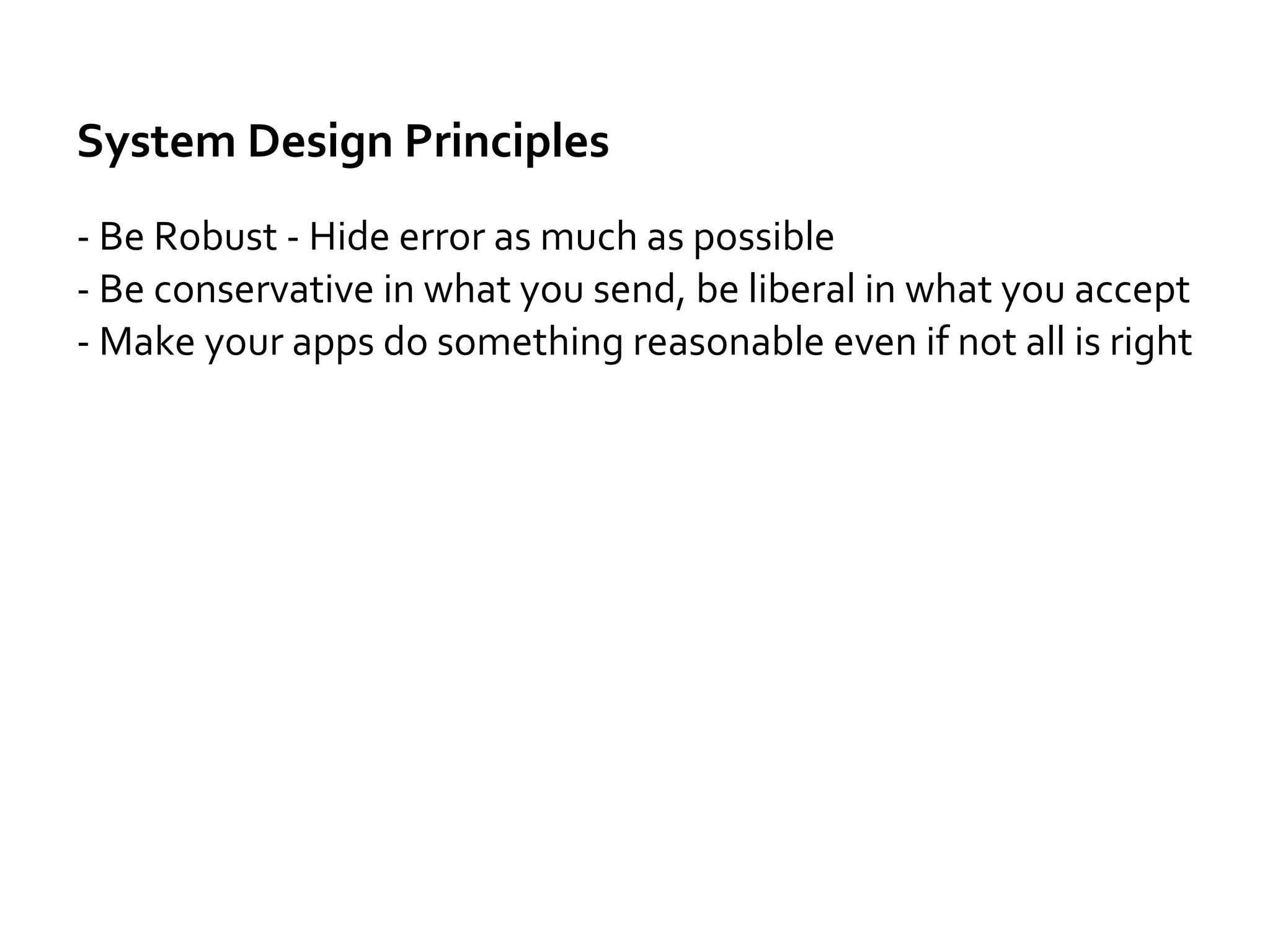 System Design Principles
Stateless
Asynchronous
- Back pressure with exponential backoff
- Message queues
Cache
Visibility – monitoring
Separation of concerns
- Separate read and write
 