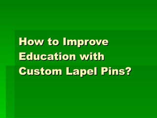 How to Improve Education with Custom Lapel Pins?   
