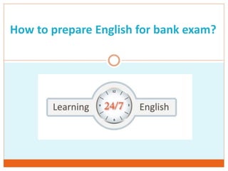 How to prepare English for bank exam?
 
