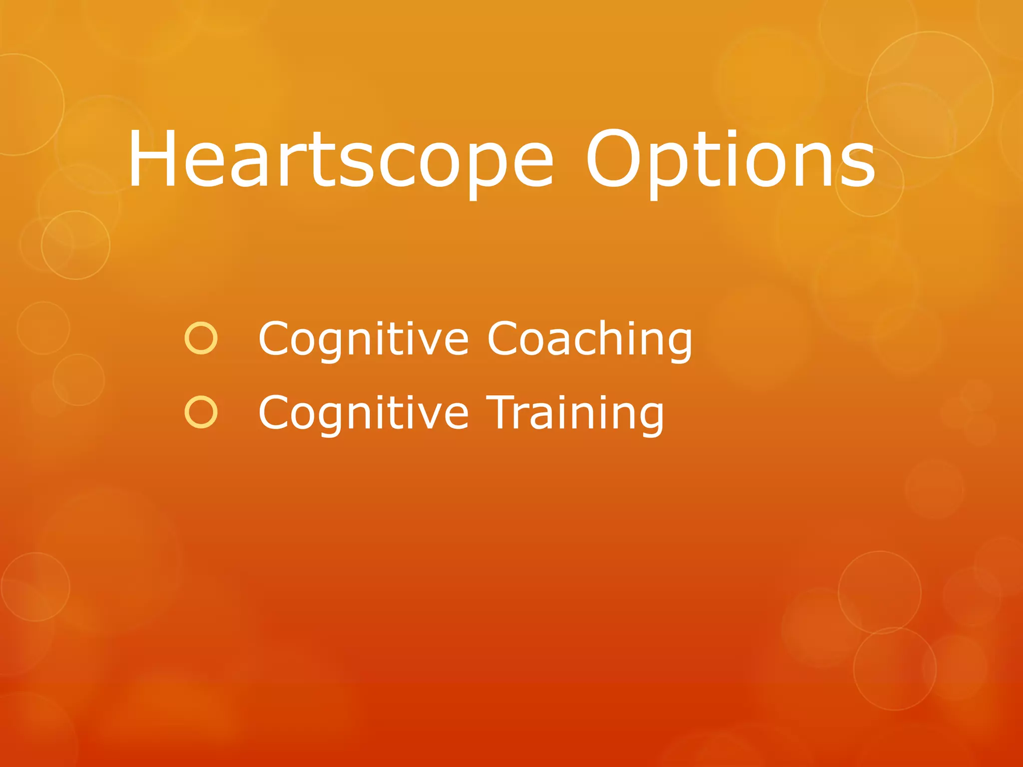 Heartscope Options

  Cognitive Coaching
  Cognitive Training
 