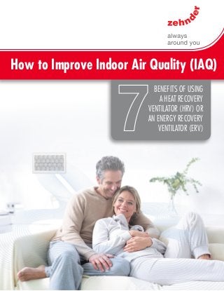 BENEFITS OF USING
A HEAT RECOVERY
VENTILATOR (HRV) OR
AN ENERGY RECOVERY
VENTILATOR (ERV)
How to Improve Indoor Air Quality (IAQ)
 