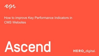 Episerver
How to improve Key Performance Indicators in
CMS Websites
 