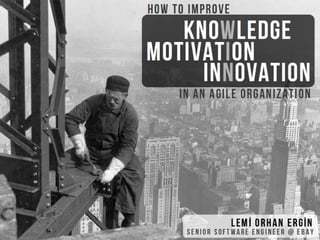How to Improve Knowledge Motivation Innovation in Agile Organizations
