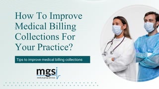 How To Improve
Medical Billing
Collections For
Your Practice?
Tips to improve medical billing collections
 