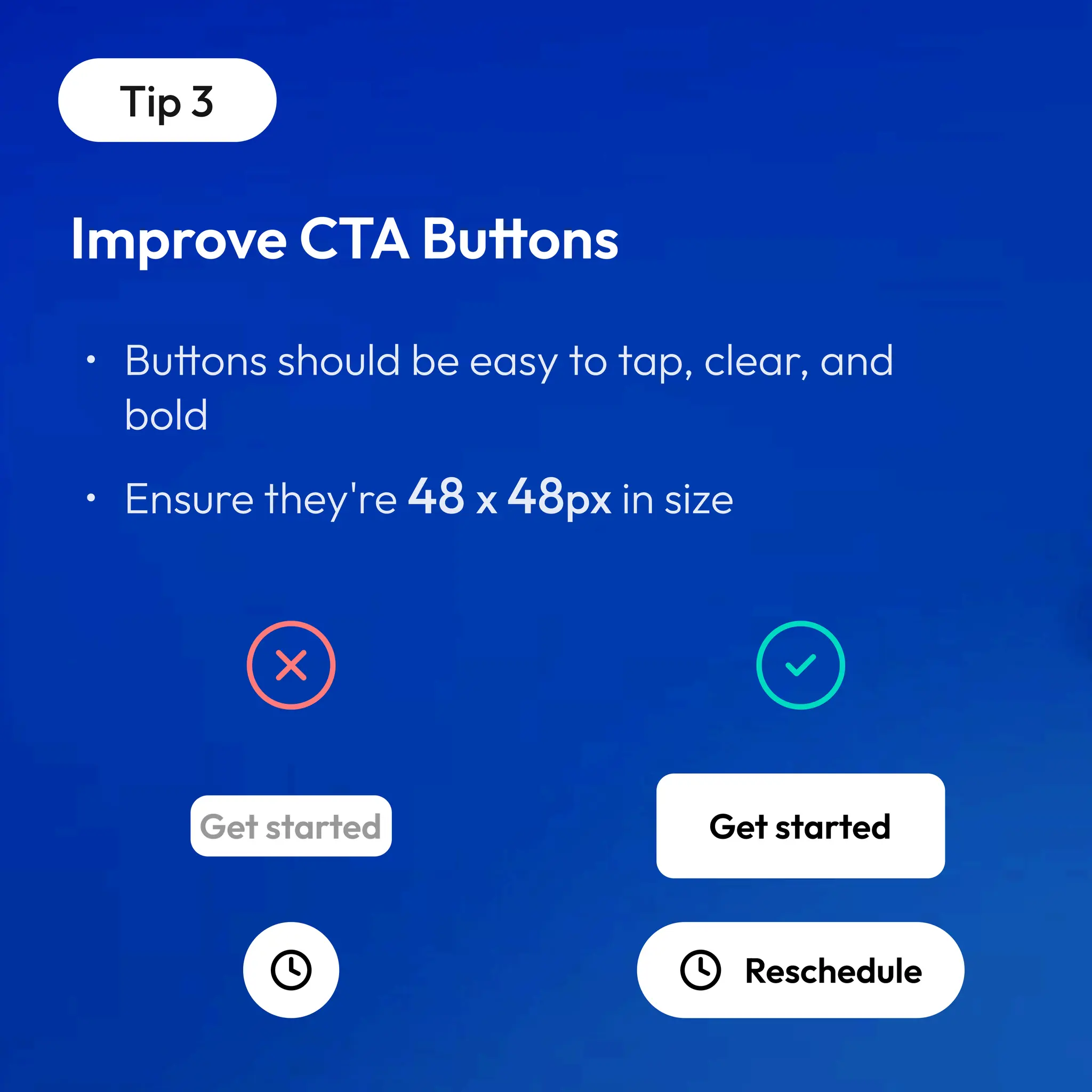 Tip 3
Improve CTA Buttons
Get started
Reschedule
 