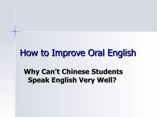 How to Improve Oral English Why Can't Chinese Students Speak English Very Well?   