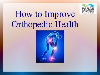 How to Improve
Orthopedic Health
 