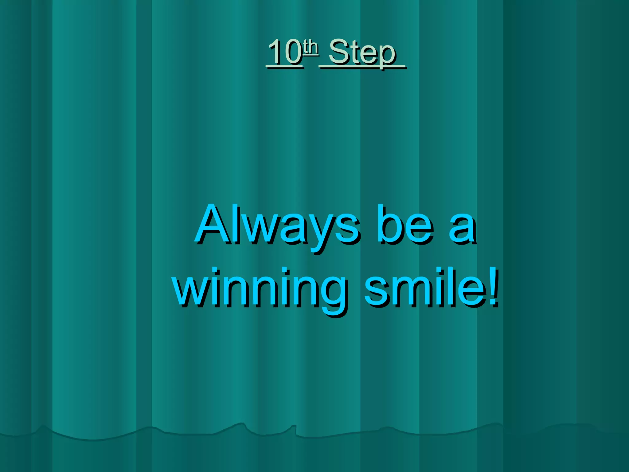 1100tthh SStteepp 
AAllwwaayyss bbee aa 
wwiinnnniinngg ssmmiillee!! 
 