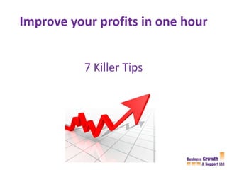 Improve your profits in one hour ,[object Object]