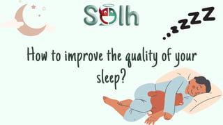 How to improve the quality of your
sleep?
 
