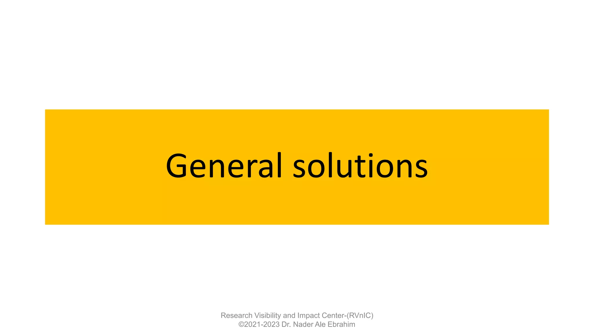 General solutions
Research Visibility and Impact Center-(RVnIC)
©2021-2023 Dr. Nader Ale Ebrahim
 