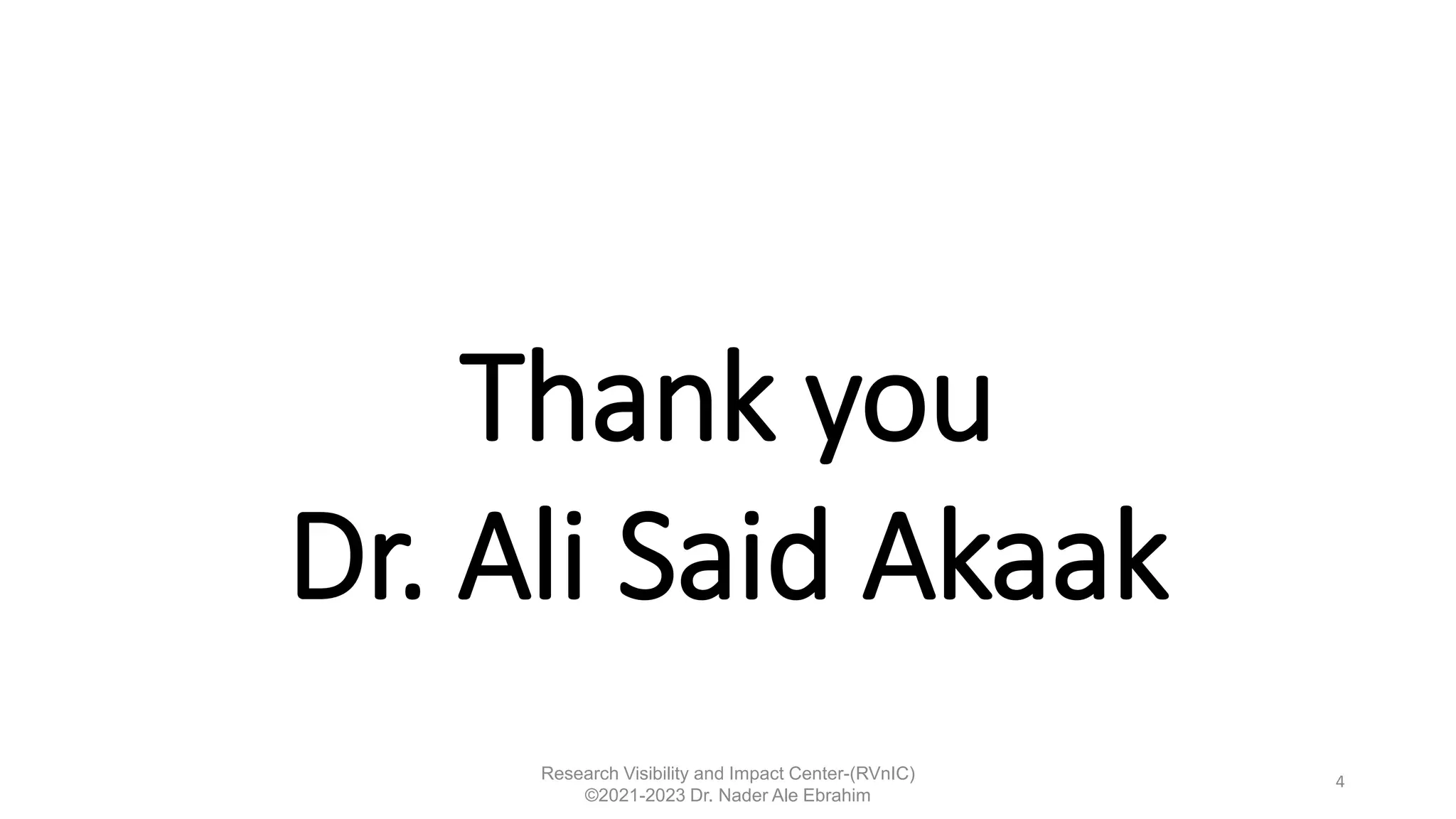 Thank you
Dr. Ali Said Akaak
4
Research Visibility and Impact Center-(RVnIC)
©2021-2023 Dr. Nader Ale Ebrahim
 