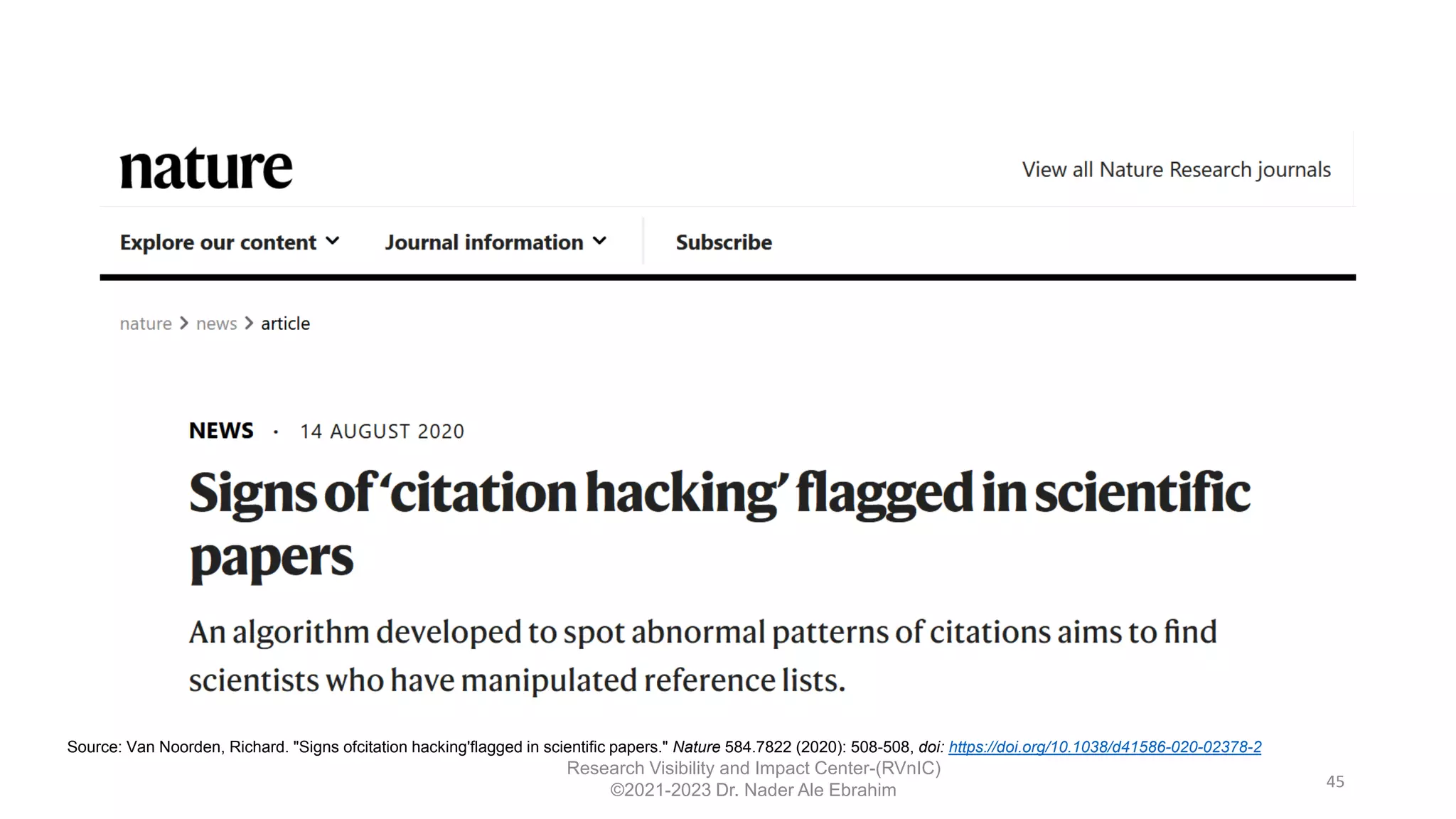 45
Research Visibility and Impact Center-(RVnIC)
©2021-2023 Dr. Nader Ale Ebrahim
Source: Van Noorden, Richard. "Signs ofcitation hacking'flagged in scientific papers." Nature 584.7822 (2020): 508-508, doi: https://doi.org/10.1038/d41586-020-02378-2
 
