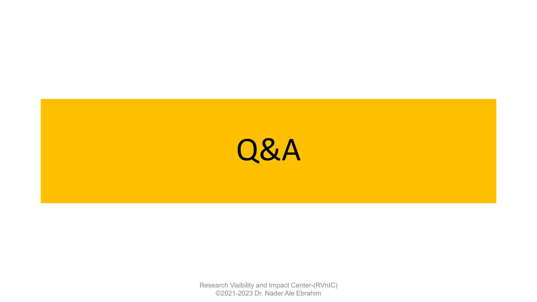 Q&A
Research Visibility and Impact Center-(RVnIC)
©2021-2023 Dr. Nader Ale Ebrahim
 