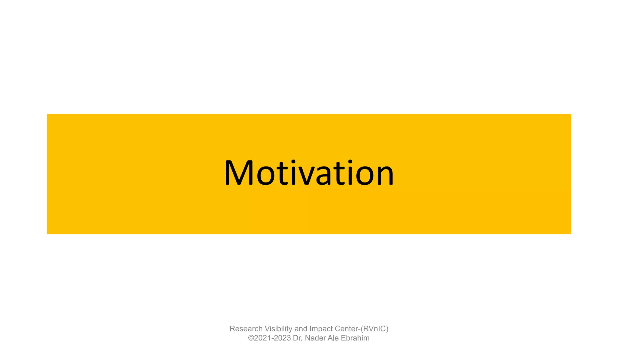 Motivation
Research Visibility and Impact Center-(RVnIC)
©2021-2023 Dr. Nader Ale Ebrahim
 