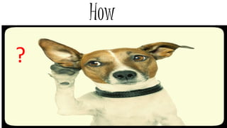 How
?
 